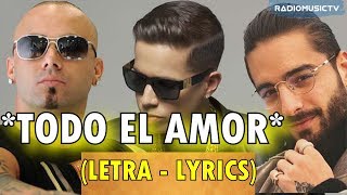 De La Ghetto - Todo El Amor (feat. Maluma &amp; Wisin) [ Letra - Lyrics]