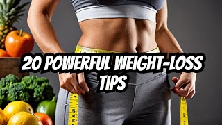 20 Powerful Weight Loss Tips for Quick Results