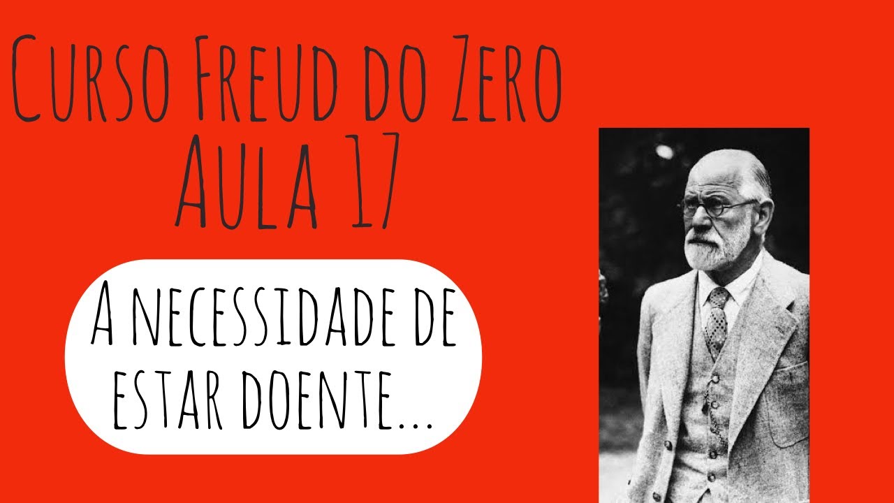 A necessidade de estar doente e a necessidade de sofrer - Curso Freud do Zero: Aula 17