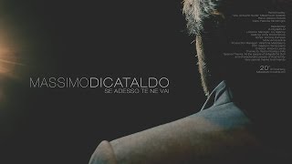 Massimo Di Cataldo - Se Adesso Te Ne Vai (20th Anniversary)[Video Ufficiale]