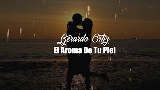 (LETRA)El Aroma De Tu Piel - Gerardo Ortiz (VideO Lyrics)