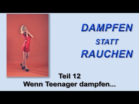 Dampfen statt Rauchen Teil 12 - Wenn Teenager dampfen...