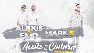 Mark B feat Alexis y Fido - Aceite en la Cintura (Remix) [Video Lyrics]