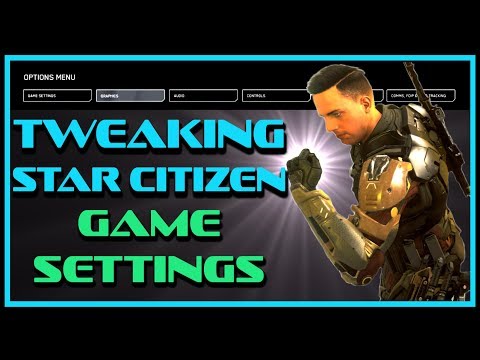 Beginner's Guide - How To Tweak Star Citizen 3.7 Game Settings for Performance and Stability