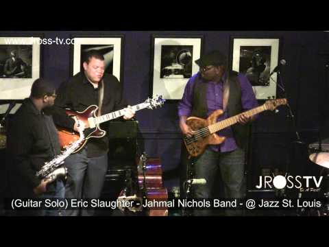 James Ross @ (Guitarist) Eric Slaughter - "Jahmal Nichols Band - www.Jross-tv.com