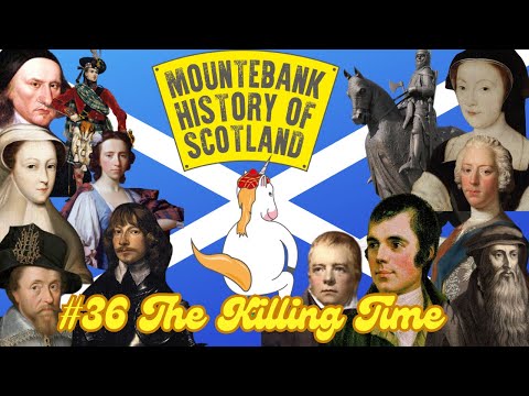 The Mountebank History of Scotland - #36 The Killing Time