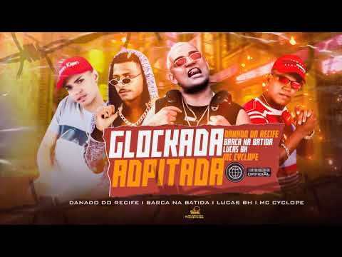 BARCA NA BATIDA, DANADO RECIFE, LUCAS BH , Feat. MC CYCLOPE - GLOCKADA ADPITADA