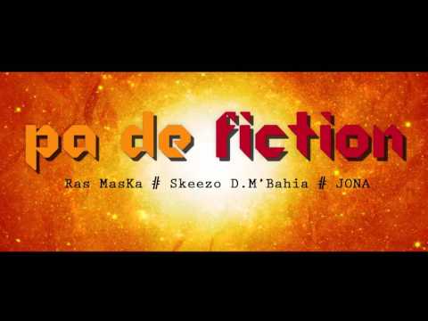 Ras MasKa Feat Skeezo D M'Bahia, Jona - Pa de Fiction
