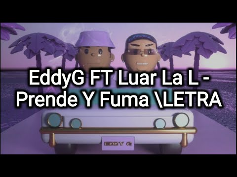 Eddy G Ft Luar La L - Prende Y Fuma (Letra/Lyrics)