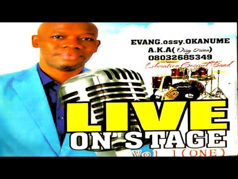 EVANG. OSSY OKANUME - LIVE ON STAGE (Vol 1) -  Christian Music