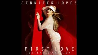 Jennifer Lopez - First Love (Extended Version)