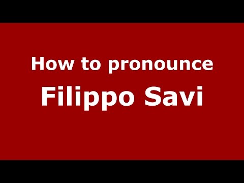 How to pronounce Filippo Savi (Italian/Italy)  - PronounceNames.com