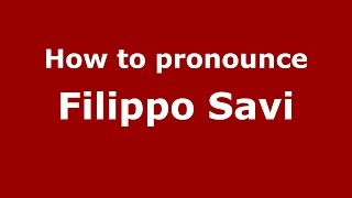 How to pronounce Filippo Savi