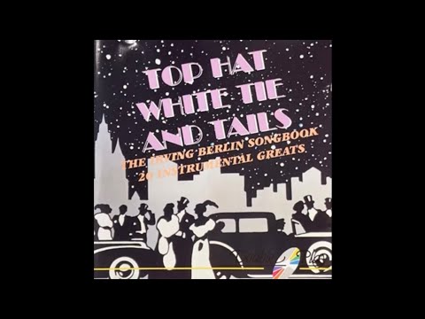 Top Hat, White Tie And Tails. The Irving Berlin Songbook - Unknown Orchestra