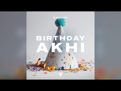 Birthday Akhi - Khalifa Abdul Hamid