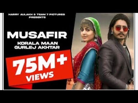 MUSAFIR : Korala Maan - Gurlej Akhtar | |