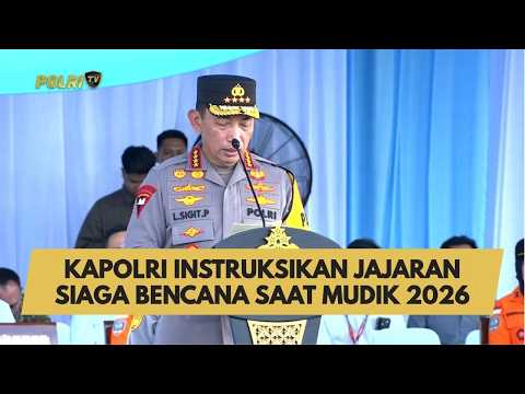 KAPOLRI INSTRUKSIKAN JAJARAN SIAGA BENCANA SAAT MUDIK 2026