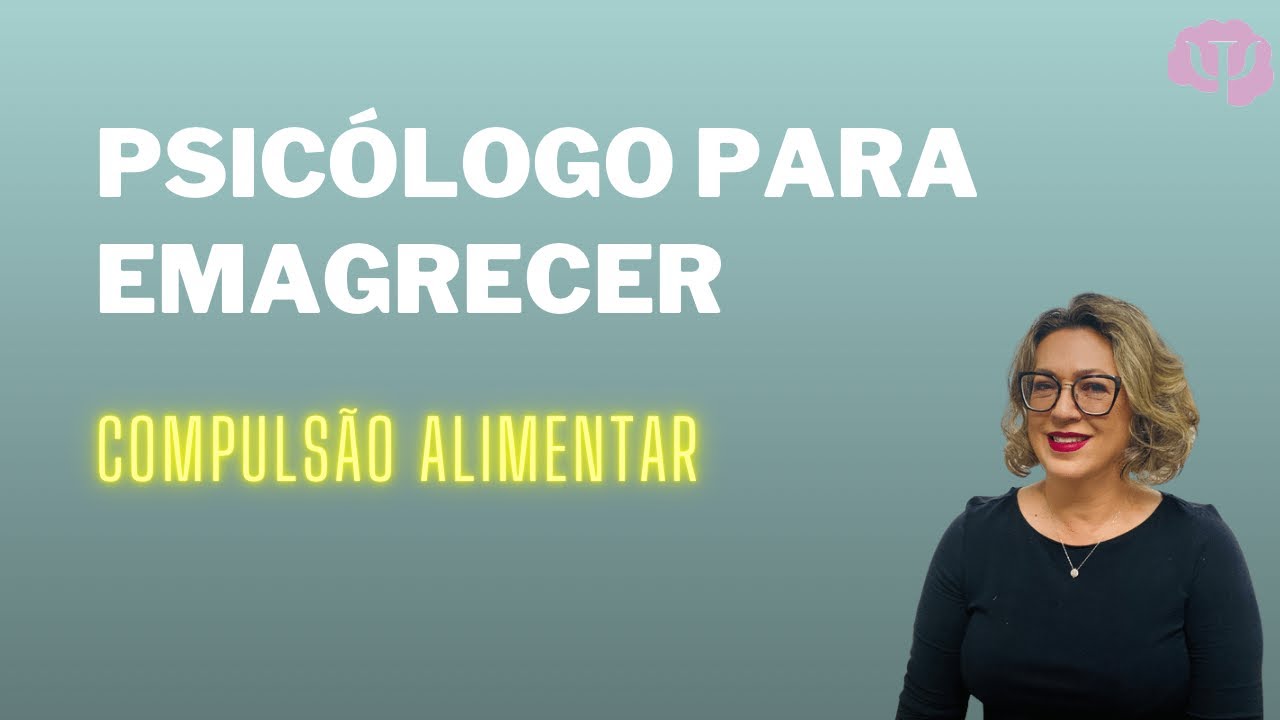 Psicólogo para emagrecer.  Compulsão alimentar.