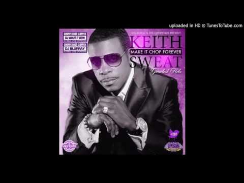 Keith Sweat & DJ Whut It Dew - I'll give all my love Chopped & Screwed