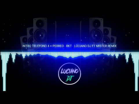 INTRO TELEFONO 4 + PERREO - RKT - LUCIANO DJ FT MISTER REMIX FT REY PIRIN