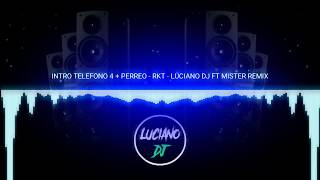 INTRO TELEFONO 4 + PERREO - RKT - LUCIANO DJ FT MISTER REMIX FT REY PIRIN