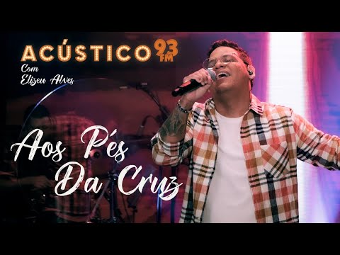 Elizeu Alves - Aos Pés da Cruz - Acústico 93 - 2022