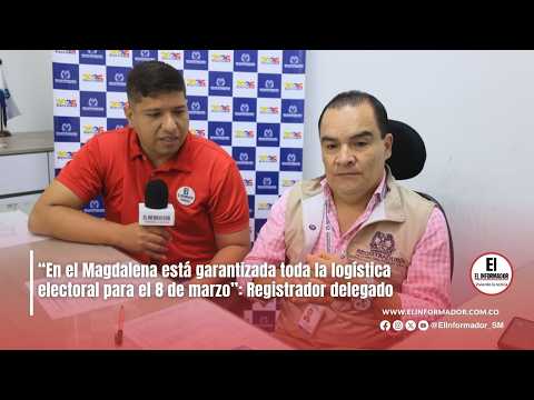 “En Magdalena está garantizada toda la logística electoral para el 8 de marzo”: Registrador delegado