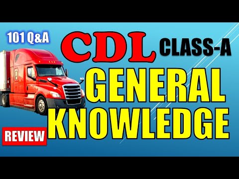 CDL CLASS-A "GENERAL KNOWLEDGE" (101 Q&A REVIEWED)