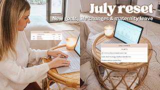JULY MONTHLY RESET ✨ New goals, life changes & maternity leave!