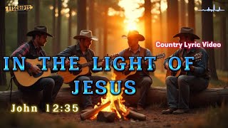 In The Light Of Jesus | Best Christian Country Songs On YouTube | Best Country Gospel Songs (Lyrics)