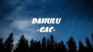 GAC - Dahulu (Lirik)