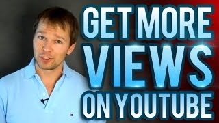 How To Get More Views On YouTube - My Top 5 Tips