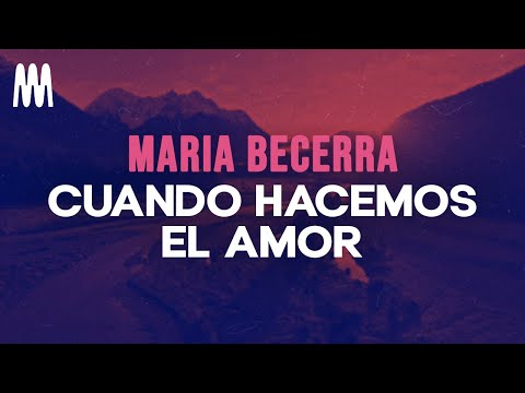 Maria Becerra - Cuando Hacemos El Amor (Letra/Lyrics)