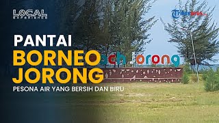 Pantai Borneo Jorong, Menikmati Kejernihan Air Laut dan Keasrian Alam Sekitar
