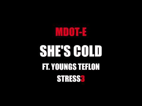 MDOT-E FT YOUNGS TEFLON - SHES COLD (Prod By. Mdot-E)