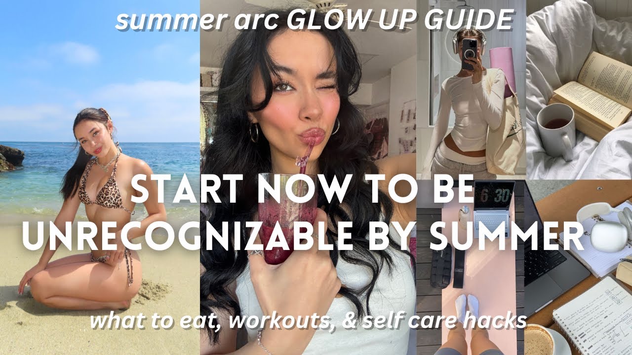 start NOW to be UNRECOGNIZABLE BY SUMMER: physical glow up guide to TRANSFORM into your hottest self