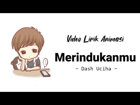 Lirik Lagu Merindukanmu - Dash Uciha | Video Animasi