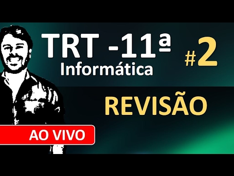 TRT 11 Concurso 2017 Revisão de Informática ao vivo #2