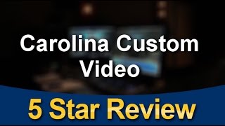 Carolina Custom Video Cary 
Remarkable
5 Star Review by Rory G.