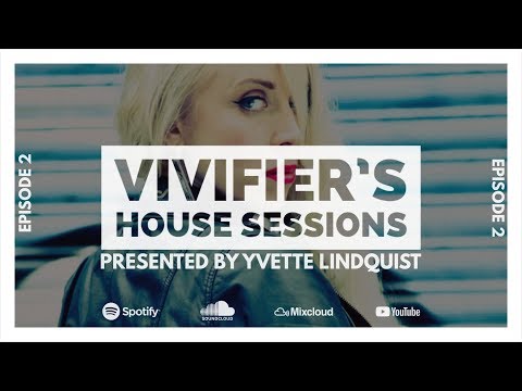 Vivifier's House Sessions presented by Yvette Lindquist [Episode 2] 04.05.2018