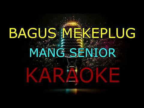 BAGUS MEKEPLUG _MANG SENIOR _KARAOKE🎤