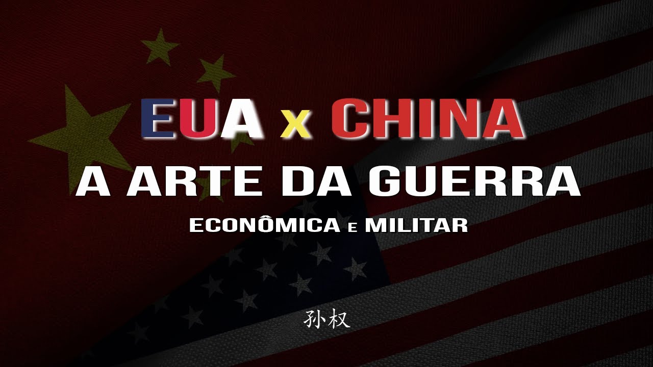 EUA x CHINA - A Arte da Guerra - Econômica e Militar