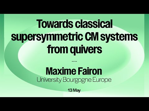 Maxime Fairon, Towards classical supersymmetric CM systems from quivers - 13/05/2025