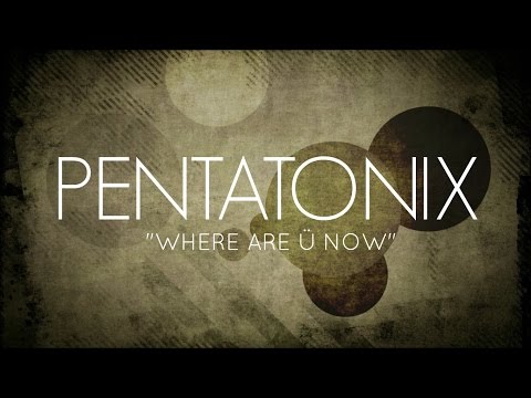 PENTATONIX - WHERE ARE Ü NOW (LYRICS)
