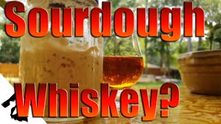 How to make WHISKEY with SOURDOUGH STARTER!!!