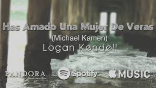 Logan Kendell - Has Amado Una Mujer De Veras (Michael Kamen) [Audio Only]