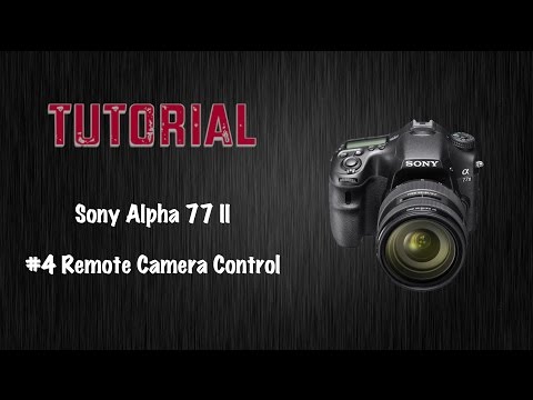 Tutorial #4 Remote Camera Control, Sony Alpha 77 II