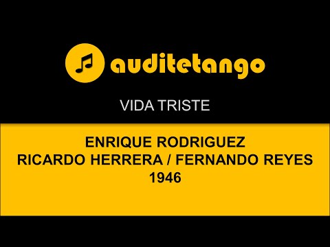 VIDA TRISTE - ENRIQUE RODRIGUEZ - RICARDO HERRERA - FERNANDO REYES - 1946 - TANGO CANTATO