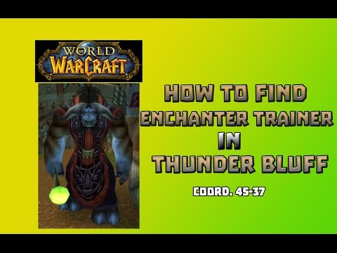 Where is Enchanting Trainer in Thunder Bluff \ How to Get Enchanting Trainer in Thunder Bluff