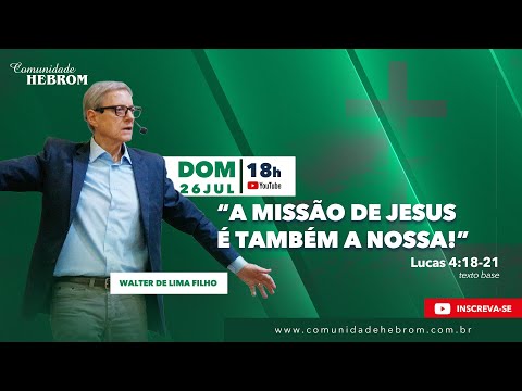 A MISSÃO DE JESUS É TAMBÉM A NOSSA (Walter de Lima Filho, 26/07/2020)